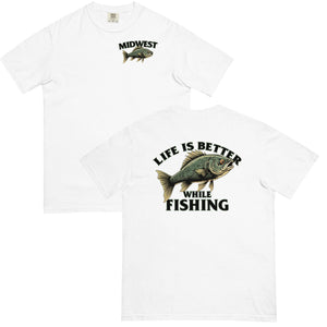 Life Is Better While Fishing Comfort T