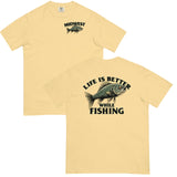 Life Is Better While Fishing Comfort T