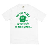 Bad Day to Be A Beer North Dakota Comfort T