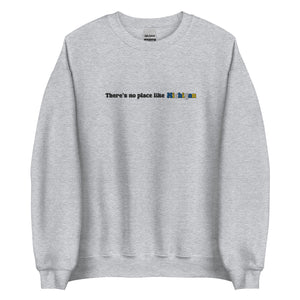 Embroidered Theres No Place Like Michigan Sweatshirt