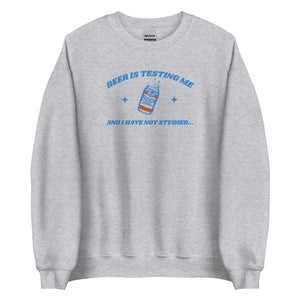 Embroidered Beer is Testing Me Crewneck