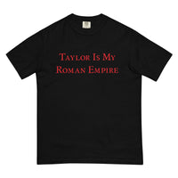 Taylor Is My Roman Empire Comfort T