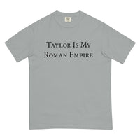 Taylor Is My Roman Empire Comfort T