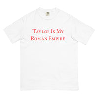 Taylor Is My Roman Empire Comfort T